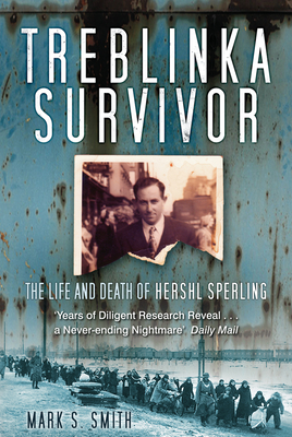 Treblinka Survivor: The Life and Death of Hershl Sperling - Smith, Mark S