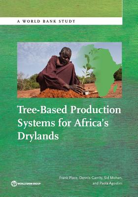 Tree-Based Production Systems for Africa S Drylands - Place, Frank, Dr., and Garrity, Dennis, and Mohan, Sid