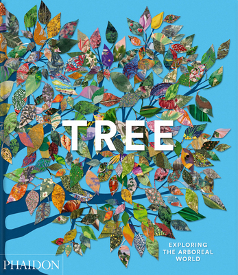 Tree: Exploring the Arboreal World - Editors, Phaidon, and Kirkham, Tony (Introduction by)