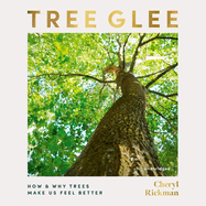 Tree Glee: How and Why Trees Make Us Feel Better