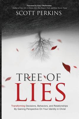 Tree of Lies: Transforming Decisions, Behaviors, and Relationships By Gaining Perspective On Your Identity in Christ - Perkins, Scott J