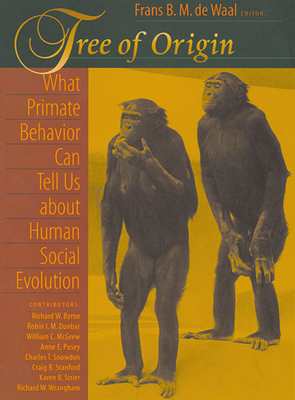 Tree of Origin: What Primate Behavior Can Tell Us about Human Social Evolution - de Waal, Frans B M (Editor), and Byrne, Richard (Contributions by), and Dunbar, Robin (Contributions by)
