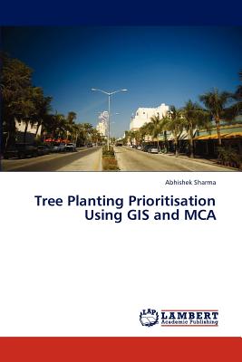 Tree Planting Prioritisation Using GIS and MCA - Sharma, Abhishek