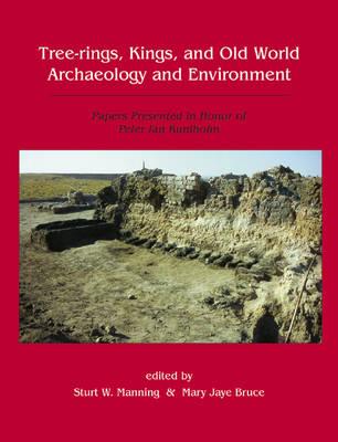Tree-Rings, Kings and Old World Archaeology and Environment: Papers Presented in Honor of Peter Ian Kuniholm - Manning, Sturt W, and Bruce, Mary Jaye