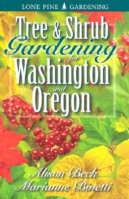 Tree & Shrub Gardening for Washington & Oregon - Beck, Alison, and Binetti, Marianne, and Arnfield, Edwin