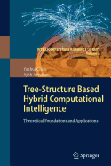 Tree-Structure Based Hybrid Computational Intelligence: Theoretical Foundations and Applications
