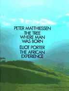 Tree Where Man Was Born - Porter, Eliot (Photographer), and Matthiessen, Peter
