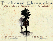 Treehouse Chronicles: One Man's Dream of Life Aloft