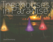 Treehouses in Paradise: Fantasy Designs for the 21st Century - Greenberg, David