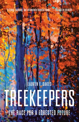 Treekeepers: The Race for a Forested Future - Oakes, Lauren E