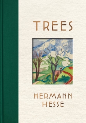 Trees: An Anthology of Writings and Paintings - Hesse, Hermann, and Searls, Damion (Translated by), and Michels, Volker (Editor)