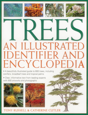 Trees: An Illustrated Identifier and Encyclopedia: A Beautifully Illustrated Guide to 600 Trees, Including Conifers, Broadleaf Trees and Tropical Palms - Russell, Tony, and Cutler, Catherine