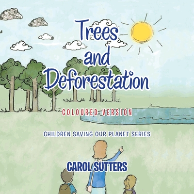 Trees and Deforestation: Coloured Version - Sutters, Carol