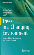 Trees in a Changing Environment: Ecophysiology, Adaptation, and Future Survival - Tausz, Michael (Editor), and Grulke, Nancy (Editor)