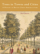 Trees in Towns and Cities: A History of British Urban Arboriculture