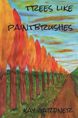 trees like paintbrushes - Gardner, Kay