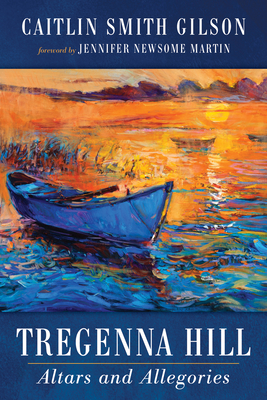 Tregenna Hill - Smith Gilson, Caitlin, and Martin, Jennifer Newsome (Foreword by)