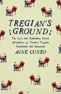 Tregian's Ground: The Life and Sometimes Secret Adventures of Francis Tregian, Gentleman and Musician