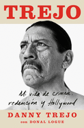 Trejo (Spanish Edition): Mi Vida de Crimen, Redenci?n Y Hollywood