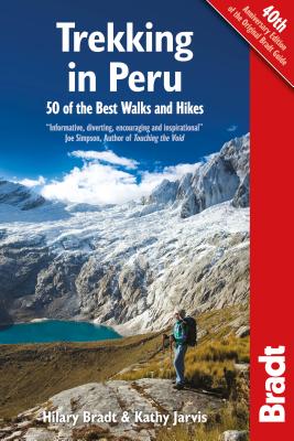 Trekking in Peru: 50 Best Walks and Hikes - Bradt, Hilary, and Jarvis, Kathy