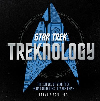 Treknology: The Science of Star Trek from Tricorders to Warp Drive - Siegel, Ethan