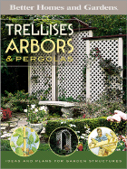 Trellises, Arbors & Pergolas: Ideas and Plans for Garden Structures