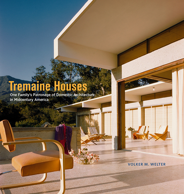 Tremaine Houses: One Family's Patronage of Domestic Architecture in Midcentury America - Welter, Volker M