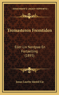 Tremasteren Fremtiden: Eller LIV Nordpaa En Fortaelling (1895)