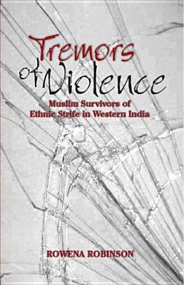 Tremors of Violence: Muslim Survivors of Ethnic Strife in Western India - Robinson, Rowena