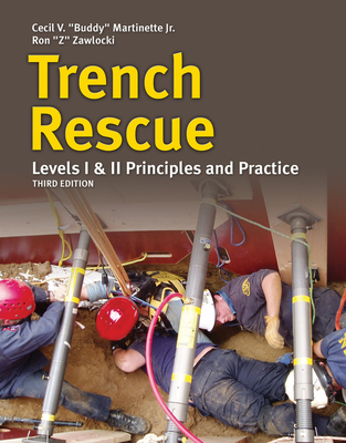 Trench Rescue: Principles and Practice to Nfpa 1006 and 1670: Principles and Practice to Nfpa 1006 and 1670 - Martinette Jr, Cecil Buddy V, and Zawlocki, Ron
