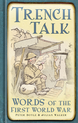 Trench Talk: Words of the First World War - Doyle, Peter, and Walker, Julian