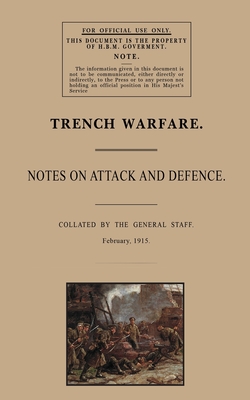 Trench Warfare: Notes on Attack and Defence, February 1915 - The General