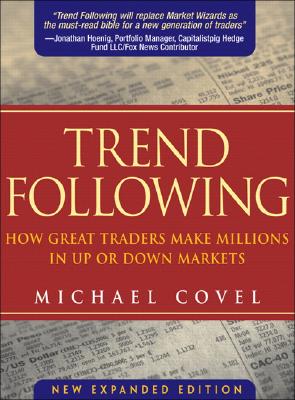 Trend Following: How Great Traders Make Millions in Up or Down Markets - Covel, Michael W