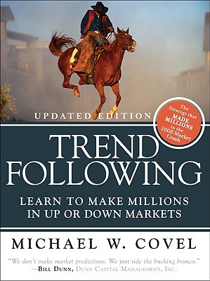 Trend Following: Learn to Make Millions in Up or Down Markets - Covel, Michael W
