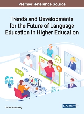 Trends and Developments for the Future of Language Education in Higher Education - Xiang, Catherine Hua (Editor)