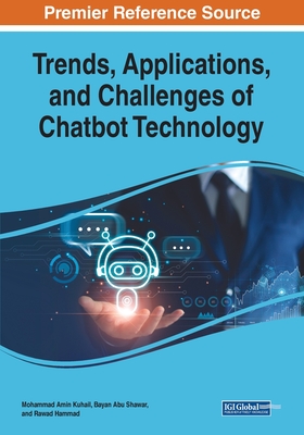 Trends, Applications, and Challenges of Chatbot Technology - Kuhail, Mohammad Amin (Editor), and Abu Shawar, Bayan (Editor), and Hammad, Rawad (Editor)