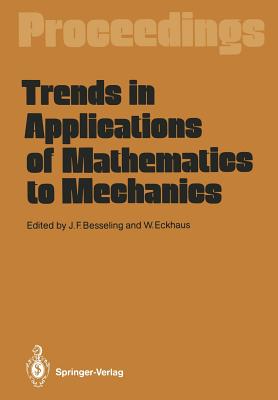 Trends in Applications of Mathematics to Mechanics: Proceedings of the 7th Symposium, Held in Wassenaar, the Netherlands, December 7-11, 1987 - Besseling, Johannes F (Editor), and Eckhaus, Wiktor (Editor)