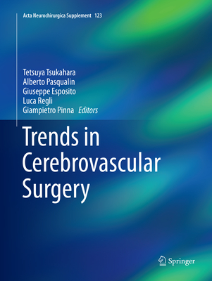 Trends in Cerebrovascular Surgery - Tsukahara, Tetsuya (Editor), and Pasqualin, Alberto (Editor), and Esposito, Giuseppe (Editor)