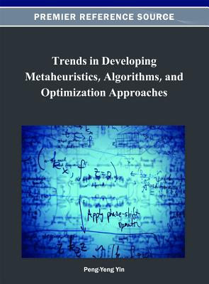 Trends in Developing Metaheuristics, Algorithms, and Optimization Approaches - Yin, Peng-Yeng (Editor)