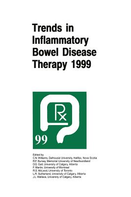 Trends in Inflammatory Bowel Disease Therapy 1999: The Proceedings of a Symposium Organized by Axcan Pharma, Held in Vancouver, Bc, August 27-29, 1999 - Williams, C Noel (Editor), and Bursey, R F (Editor), and Gall, D G (Editor)