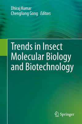 Trends in Insect Molecular Biology and Biotechnology - Kumar, Dhiraj (Editor), and Gong, Chengliang (Editor)