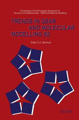 Trends in Qsar and Molecular Modelling 92: Proceedings of He 9th European Symposium on Structure--Activity Relationships: Qsar and Molecular Modelling September 7 -11, 1992, Strasbourg, France - Wermuth, C G (Editor)