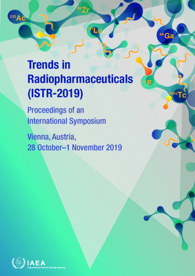 Trends in Radiopharmaceuticals (ISTR-2019): Proceedings of an International Symposium Held in Vienna, Austria, 28 October-1 November 2019 - IAEA