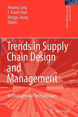 Trends in Supply Chain Design and Management: Technologies and Methodologies - Jung, Hosang (Editor), and Chen, Fengshan Frank (Editor), and Jeong, Bongju (Editor)