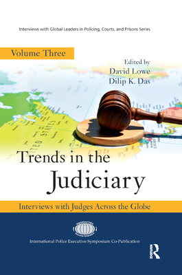 Trends in the Judiciary: Interviews with Judges Across the Globe, Volume Three - Lowe, David, Dr. (Editor), and Das, Dilip K, P.E. (Editor)