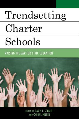 Trendsetting Charter Schools: Raising the Bar for Civic Education - Schmitt, Gary J (Editor), and Miller, Cheryl (Editor)