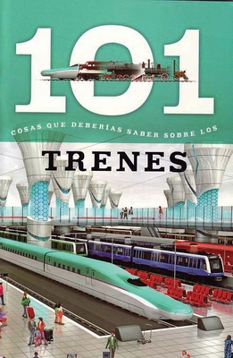 Trenes: 101 Cosas Que Deberias Saber Sobre Los ( Trains: 101 Facts ) - Editor