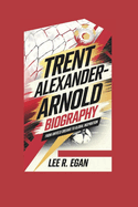 Trent Alexander-Arnold Biography: From Anfield Dreams to Global Inspiration