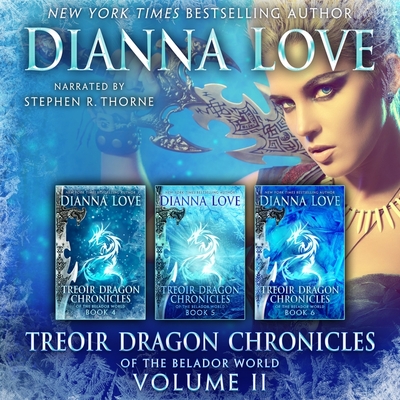Treoir Dragon Chronicles of the Belador(tm) World: Volume II, Books 4-6 - Love, Dianna, and Thorne, Stephen R (Read by)
