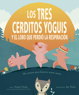 Tres Cerditos Yoguis Y El Lobo Que Perdio La Respiracion - Verde, Susan, and Fleck, Jay (Illustrator)